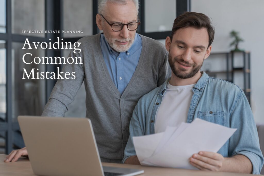 Effective Estate Planning: Avoiding Common Mistakes
