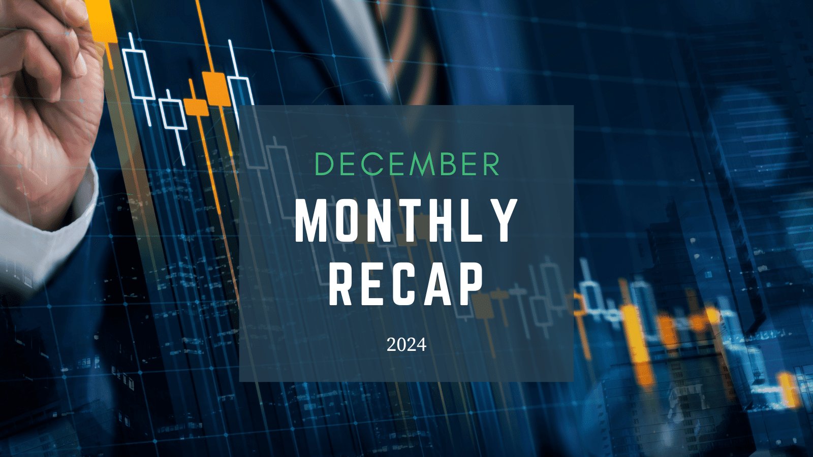 Monthly Recap – December 2024