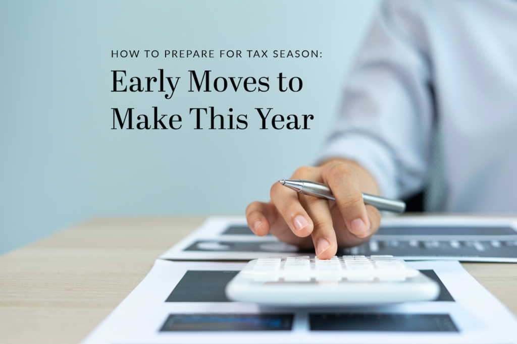 How to Prepare for Tax Season: Early Moves to Make This Year